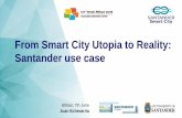From Smart City Utopia to Reality: Santander use case · 06/07/2018  · Santander’s strategy 3. Use cases 3.1 Water supply : Smart Water project 3.2 Waste management 3.3 Street