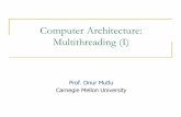 Computer Architecture: Multithreading (I)ece740/f13/lib/exe/fetch...Multithreading: Basics Thread Instruction stream with state (registers and memory) Register state is also called