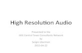 High%Resolu,on%Audio% - IEEE · 2015-05-05 · High%Resolu,on%Audio% Presented%to%the% IEEE%Central%Texas%Consultants%Network% by% Sergio%Liberman% 20150422