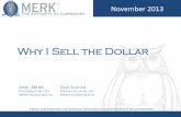 Why I Sell the Dollar - Merk Investments · 2013-11-21 · dollar (CAD) 9.1%, Swiss franc (CHF) 3.6% and Swedish krona (SEK) 4.2% weight. Deutsche Bank Currency Returns (DBCR) Index:
