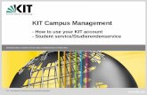 KIT Campus Management · Student service / Welcome Desk Welcome Desk office hours: Monday and Wednesday 9:00am - 12:30pm 1:30pm - 4:30pm Tuesday and Thursday 9:00am - 12:30pm 1:30pm