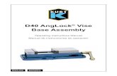 D40 AngLock Vise Base Assembly · vise. Your vise should be mounted to a clean, flat surface. The surface and the vise must be free of any chips, dirt or debris of any kind. The mounting