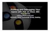 Profiling and Debugging Your Game with PIX on Xbox 360 · Profiling and Debugging Your Game with PIX on Xbox 360 Bruce Dawson bdawson@microsoft.com Microsoft, Game Technology Group,