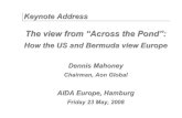 The view from accross the pond - how the US and Bermuda ... · The view from “Across the Pond”: How the US and Bermuda view Europe Dennis Mahoney Chairman, Aon Global AIDA Europe,