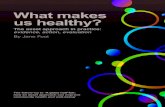 What makes us healthy? - Jane Foot FINAL FINAL.pdf · 2 What makes us healthy? Key messages: What makes us healthy? “Focusing on the positive is a public health intervention in