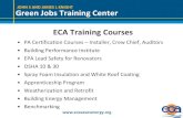 Green Jobs Training Center · Green Jobs Training Center ECA Training Courses •PA Certification Courses – Installer, Crew Chief, Auditors •Building Performance Institute •EPA