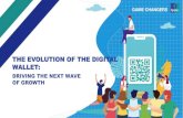 THE EVOLUTION OF THE DIGITAL WALLET · THE EVOLUTION OF THE DIGITAL WALLET: DRIVING THE NEXT WAVE OF GROWTH. GAME CHANGER : SECTION 1 ... Digital Marketing Loyalty Financing Source