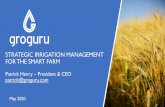 STRATEGIC IRRIGATION MANAGEMENT FOR THE SMART FARM · Patrick Henry CEO Multiple exits, IPO with $1 billion valuation Farooq Anjum, PhD Co-Founder, CTO and VP of Engineering Designed