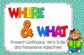 Present Continuous, Verb To Be, and Possessive Adjectives...Present Continuous, Verb To Be, and Possessive Adjectives •Mr. Molina •park •listening •music A. Where B. A. What