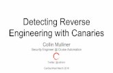 CanSecWest March 2018 Detecting Reverse - Mulliner...RE-Canaries bring the attacker back to your infrastructure You can observe what he is doing and take defensive action! Collin Mulliner