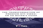 THE TRANSFORMATION OF PREMIUM OTT VIDEO: AN AD … · effective brand messaging and awareness to drive increased sales. For these advertisers, placing their ... consuming TV on a