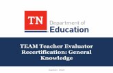 TEAM Teacher Evaluator Recertification: General Knowledge · Part 2: General Knowledge ‒ Eight multiple choice items on a variety of topics related to TEAM – Success criteria: