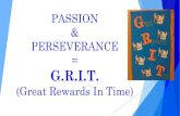 PASSION + PERSEVERANCE = GRIT (Great Rewards In Time) Passion + Perseverance = GRIT Book Study GRIT