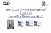 The SC21 Award Recognition Process (includes Re-recognition) · SC21 Re-recognition Criteria The award lasts for 1 year from point of recognition. It is recommended that award winners