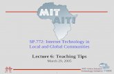 SP.772: Internet Technology in Local and Global …...©2005 MIT-Africa Internet Technology Initiative SP.772: Internet Technology in Local and Global Communities Lecture 6: Teaching
