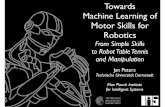 Towards Machine Learning of Motor Skills for Robotics...Introduction! 2. How can we develop efﬁcient motor learning methods?! 3. How can anthropomorphic robots learn basic skills