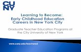 Learning to Become: Early Childhood Education Careers in ...Apr 09, 2019  · Learning to Become: Early Childhood Education ... Why become a teacher in New York City? Why CUNY? CUNY