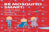 BE MOSQUITO SMART€¦ · BE MOSQUITO SMART: KNOW THE ENEMY Welcome and Introductions (15 minutes) • Greet the students. • Tell the students your name and your organization/compa-ny.