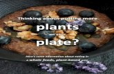 Thinking about putting more plantsThe good news is that when we move towards eating more whole, plant-based foods, we often find we don't need to restrict our eating in order to shed