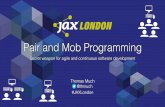 Pair and Mob Programming - JAX London...Maintainable software In “my” projects: Clients have to / want to maintain software themselves. Our goal: Develop maintainable software.