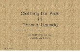 Clothing for Kids in Tororo, Uganda · Clothing for Kids in Tororo, Uganda an RMF project by Judah Yarberry. 3/15/09 In May 2008, Judah traveled to Tororo, Uganda, where he made some