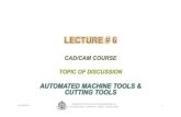 AUTOMATED MACHINE TOOLS & CUTTING TOOLSdcetind.weebly.com/uploads/9/1/6/3/9163431/lecture_6.pdf · cad/cam course topic of discussion automated machine tools & cutting tools 4/29/2011