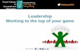 Leadership Working to the top of your game - RCOT · RCOT Roadshow presentation17/1 14 . Royal College of Occupational Therapists Royal College of Occupational Therapists Individuals: