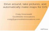 Drive around, take pictures, and automatically make maps ...Craig Greenwald GeoMobile Innovations craig@geomobileinnovations.com Drive around, take pictures, and ... 1500 / GB) •