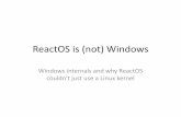 ReactOS is (not) Windowsno… · Windows (NT) architecture • Monolithic kernel.Relatively stable kernel ABI • Kernel design is almost identical to DEC RSX-11 and VMS, with DOS,