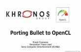 Porting Bullet to OpenCL - Khronos Group · Summary •Introduction to Bullet Physics SDK •Leverage the OpenCL SDKs from AMD, NVidia and Apple •Implement and debug kernels on
