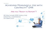 GE Healthcare Achieving Meaningful Use with Centricity EMR€¦ · Achieving Meaningful Use with Centricity ® EMR The EMR Consulting Team offers a “Meaningful Use Assessment”