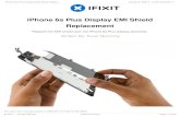 iPhone 6s Plus Display EMI Shield Replacement · 2020-04-14 · iPhone 6s Plus Display EMI Shield Replacement Replace the EMI shield over the iPhone 6s Plus display assembly. Written