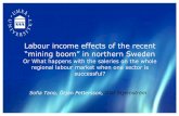 Labour income effects of the recent “mining boom” in ...€¦ · Storliden Malå (V) Zinc/copper 2002-2008 Kristineberg Lycksele (V) Copper/zinc 1940-Svartliden Lycksele/Storuman