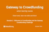 Session 1: Welcome to Crowdfunding and the Gateway Crowdfunding … · 2016-10-16 · The Gateway Crowdfunding Challenge What do you know about crowdfunding Q&A . Close emails & documents
