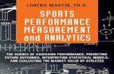 Sports Performance Measurement and Analytics · 2017-11-02 · Sports Performance Measurement and Analytics The Science of Assessing Performance, Predicting Future Outcomes, Interpreting