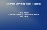 Nikhil Yadav CSE40816/60816 - Pervasive Health Fall 2011cpoellab/teaching/cse40814/... · Android Development Tutorial Nikhil Yadav CSE40816/60816 - Pervasive Health Fall 2011