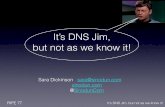 It’s DNS Jim, but not as we know it! - RIPE 77...(PKIX or DANE - RFC8310) • Prevents redirects, can’t intercept DNS queries • Increases ‘trust’ in service (DNSSEC, ﬁltering…)