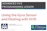 Using the Gyro Sensor and Dealing with Drift · Gyro Sensor Problems There are 2 common Gyro issues –drift and lag Drift –readings keep changing even when the robot is still Lag