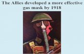 The Allies developed a more effective gas mask by 1918 · destroyed by artillery fire . Germany fell behind on the construction of tanks, ... for the deployment of tanks. Tanks increasingly