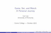 Game, Set, and Match A Personal Journeylee/centre15/centre15.pdfexagons and Other Mathematical Diversions, Chapter 4. Carl Lee (UK) Game, Set, and Match Centre College | October 2015