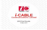 i-CABLE-CABLE · 2011-03-15 · i-CABLE Communications Limited Subscription Services Television • Recovery in high-yield subscribers continued to gain momentum, spurred by unrivalled