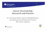Cancer Survivorship: Research and Practice · Dr. Amanda Ward, Cancer Rehabilitation, ... what guidelines and best practices? ... • Establishing an Endowed Chair in Cancer Survivorship
