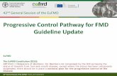 Progressive Control Pathway for FMD Guideline Update · 2017-04-24 · 42nd General Session of the EuFMD • Rome, 20-21 April 2017 1 Progressive Control Pathway for FMD Guideline