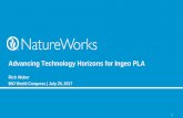 Advancing Technology Horizons for Ingeo PLA · 2017-08-21 · 1 Advancing Technology Horizons for Ingeo PLA Rich Weber BIO World Congress | July 25, 2017