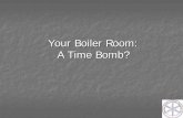 Your Boiler Room: A Time Bomb? - ASOPE · introduction of feed water to the boiler. At the time of the explosion, the boiler was operating in a dry-fired state. Before the explosion,