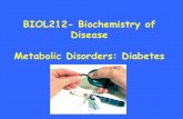 BIOL212- Biochemistry of Disease Metabolic …fishermj/local_html/Biol212...BIOL212- Biochemistry of Disease Metabolic Disorders: Diabetes Diabetes mellitus is, after heart disease