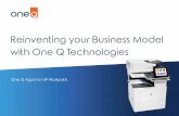 Reinventing your Business Model with One Q Technologies · Reinventing your Business Model with One Q Technologies One Q Apps for HP Workpath. One Q Technologies have created a solution