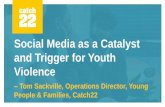 Social Media as a Catalyst and Trigger for Youth Violence...Social Media as a Catalyst and Trigger for Youth Violence –Tom Sackville, Operations Director, Young People & Families,