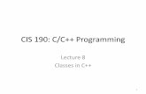 CIS 190: C/C++ Programmingcis190/fall2014/lectures/08/lec08.pdf · Morphing from Struct to Class class Date { int m_month; int m_day; int m_year; }; •add m_ to the variable names
