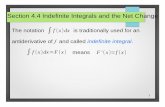 Section 4.4 Indefinite Integrals and the Net Change...1 4 x4+C)'=x3 Indefinite Integrals and the Net Change 4 The notation is traditionally used for an antiderivative of f and called